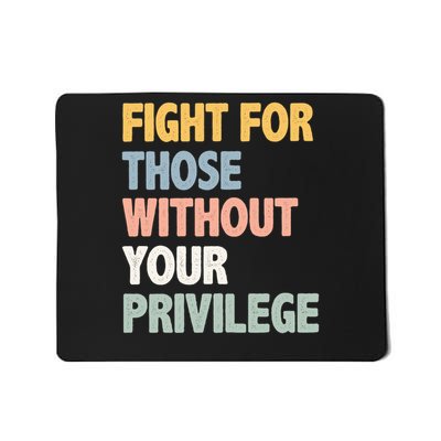 Fight For Those Without Your Privilege Mousepad