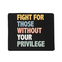 Fight For Those Without Your Privilege Mousepad
