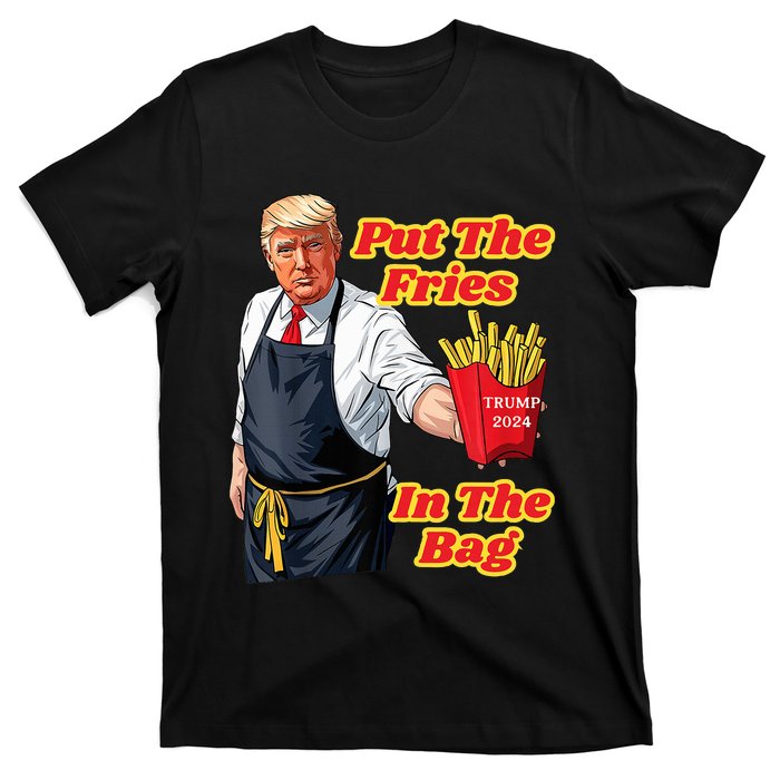 French Fries Trump Fast Food Put The Fries In The Bag 2024 T-Shirt