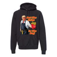 French Fries Trump Fast Food Put The Fries In The Bag 2024 Premium Hoodie