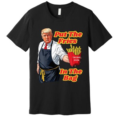 French Fries Trump Fast Food Put The Fries In The Bag 2024 Premium T-Shirt