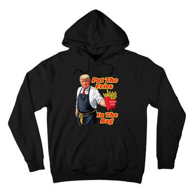 French Fries Trump Fast Food Put The Fries In The Bag 2024 Tall Hoodie