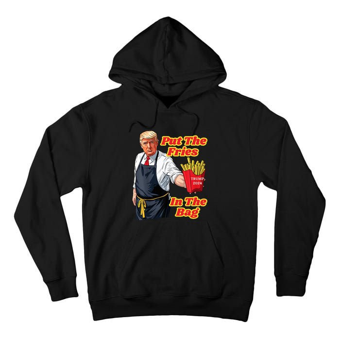 French Fries Trump Fast Food Put The Fries In The Bag 2024 Tall Hoodie