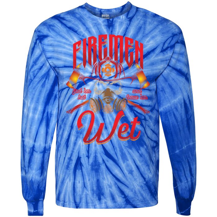 Fire Find Them Hot And Leave Them Wet Fire Departt Cool Gift Tie-Dye Long Sleeve Shirt