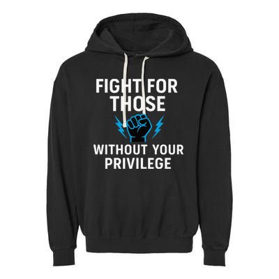Fight For Those Without Your Privilege Garment-Dyed Fleece Hoodie