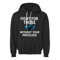 Fight For Those Without Your Privilege Garment-Dyed Fleece Hoodie