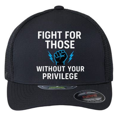 Fight For Those Without Your Privilege Flexfit Unipanel Trucker Cap