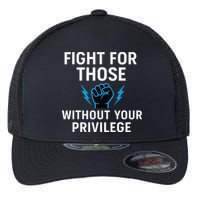 Fight For Those Without Your Privilege Flexfit Unipanel Trucker Cap
