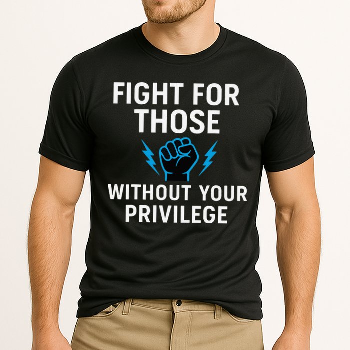 Fight For Those Without Your Privilege Performance Shirt