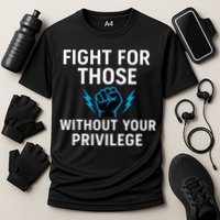 Fight For Those Without Your Privilege Performance Shirt