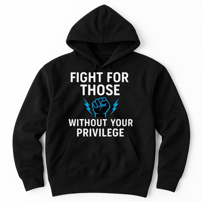 Fight For Those Without Your Privilege Hoodie