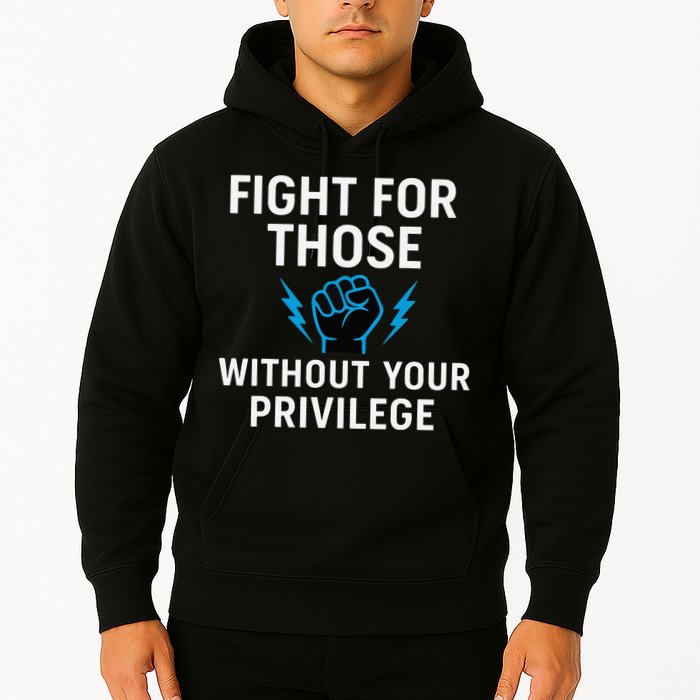 Fight For Those Without Your Privilege Hoodie