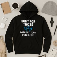 Fight For Those Without Your Privilege Hoodie