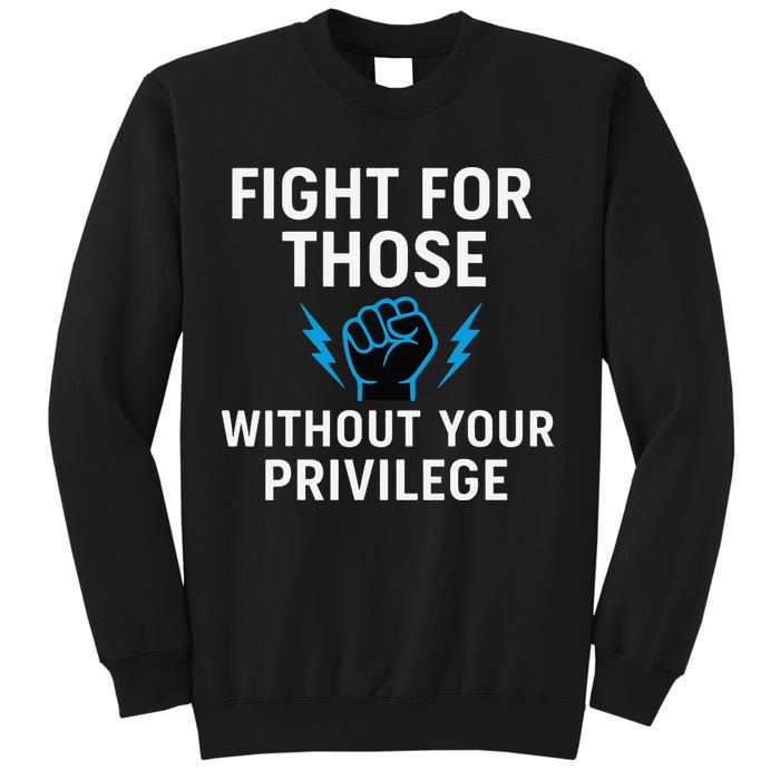Fight For Those Without Your Privilege Sweatshirt