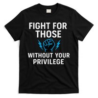 Fight For Those Without Your Privilege T-Shirt