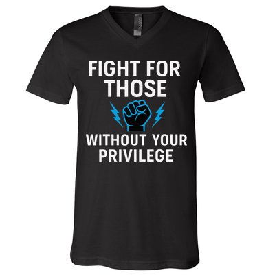 Fight For Those Without Your Privilege V-Neck T-Shirt