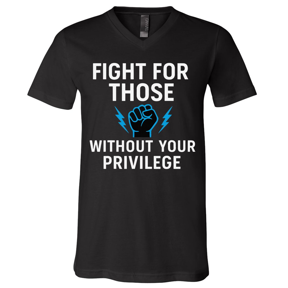 Fight For Those Without Your Privilege V-Neck T-Shirt