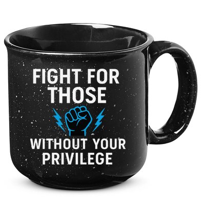 Fight For Those Without Your Privilege 15oz Campfire Ceramic Mug
