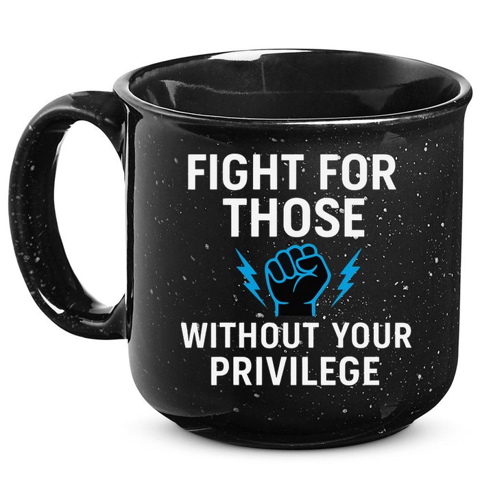 Fight For Those Without Your Privilege 15oz Campfire Ceramic Mug