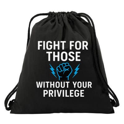 Fight For Those Without Your Privilege Drawstring Bag