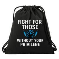 Fight For Those Without Your Privilege Drawstring Bag
