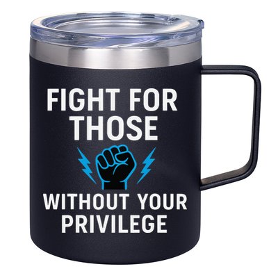 Fight For Those Without Your Privilege 12oz Stainless Steel Coffee Mug