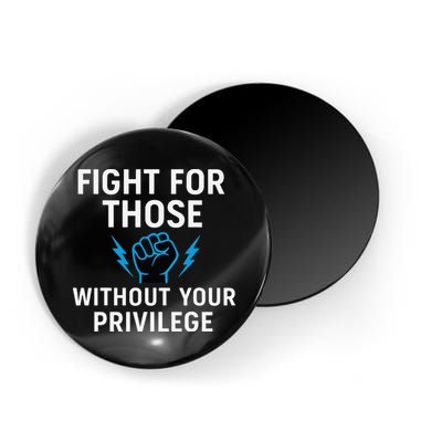 Fight For Those Without Your Privilege Magnet