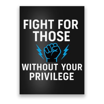 Fight For Those Without Your Privilege Poster