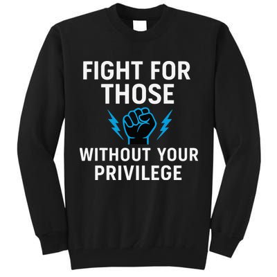 Fight For Those Without Your Privilege Tall Sweatshirt