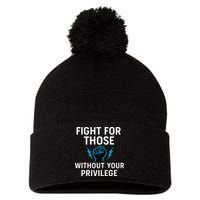 Fight For Those Without Your Privilege Pom Pom 12in Knit Beanie