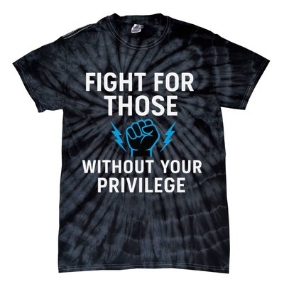 Fight For Those Without Your Privilege Tie-Dye T-Shirt