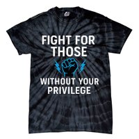 Fight For Those Without Your Privilege Tie-Dye T-Shirt