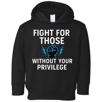 Fight For Those Without Your Privilege Toddler Hoodie