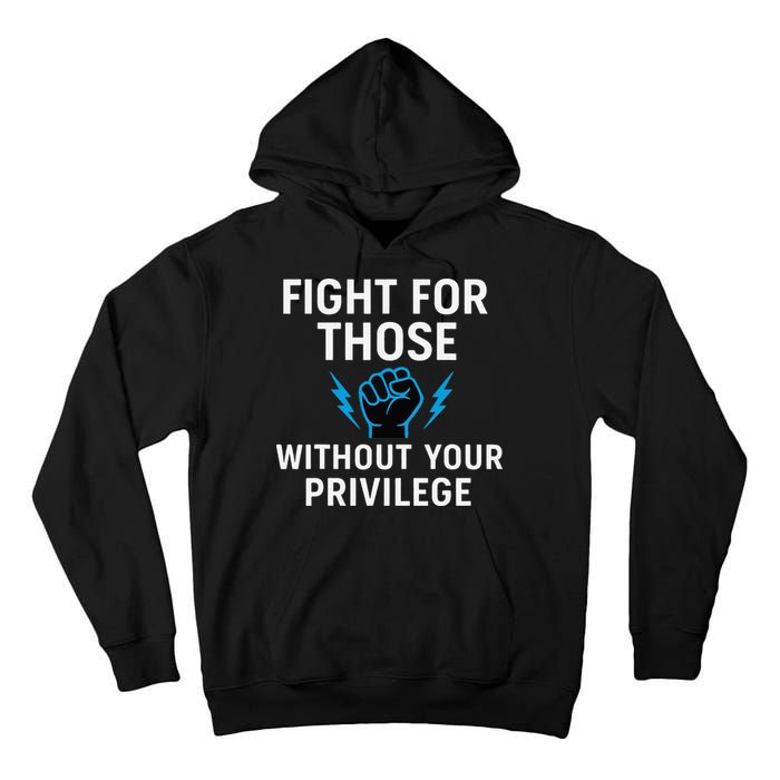 Fight For Those Without Your Privilege Tall Hoodie