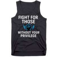 Fight For Those Without Your Privilege Tank Top