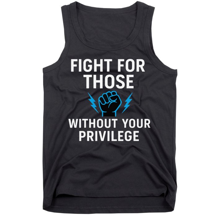 Fight For Those Without Your Privilege Tank Top