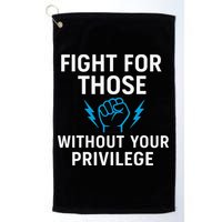 Fight For Those Without Your Privilege Golf Towel