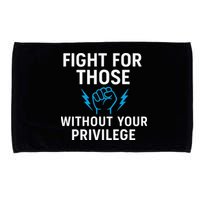 Fight For Those Without Your Privilege Microfiber Hand Towel