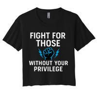 Fight For Those Without Your Privilege Crop Top