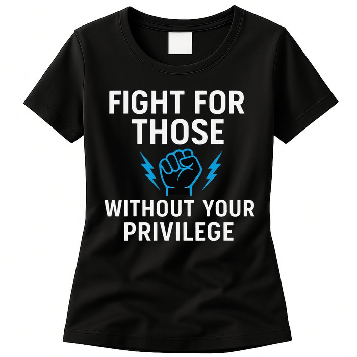 Fight For Those Without Your Privilege Womens T-Shirt