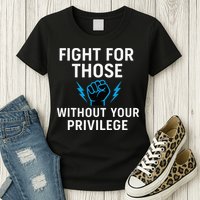 Fight For Those Without Your Privilege Womens T-Shirt