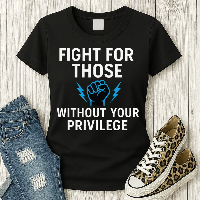 Fight For Those Without Your Privilege Womens T-Shirt