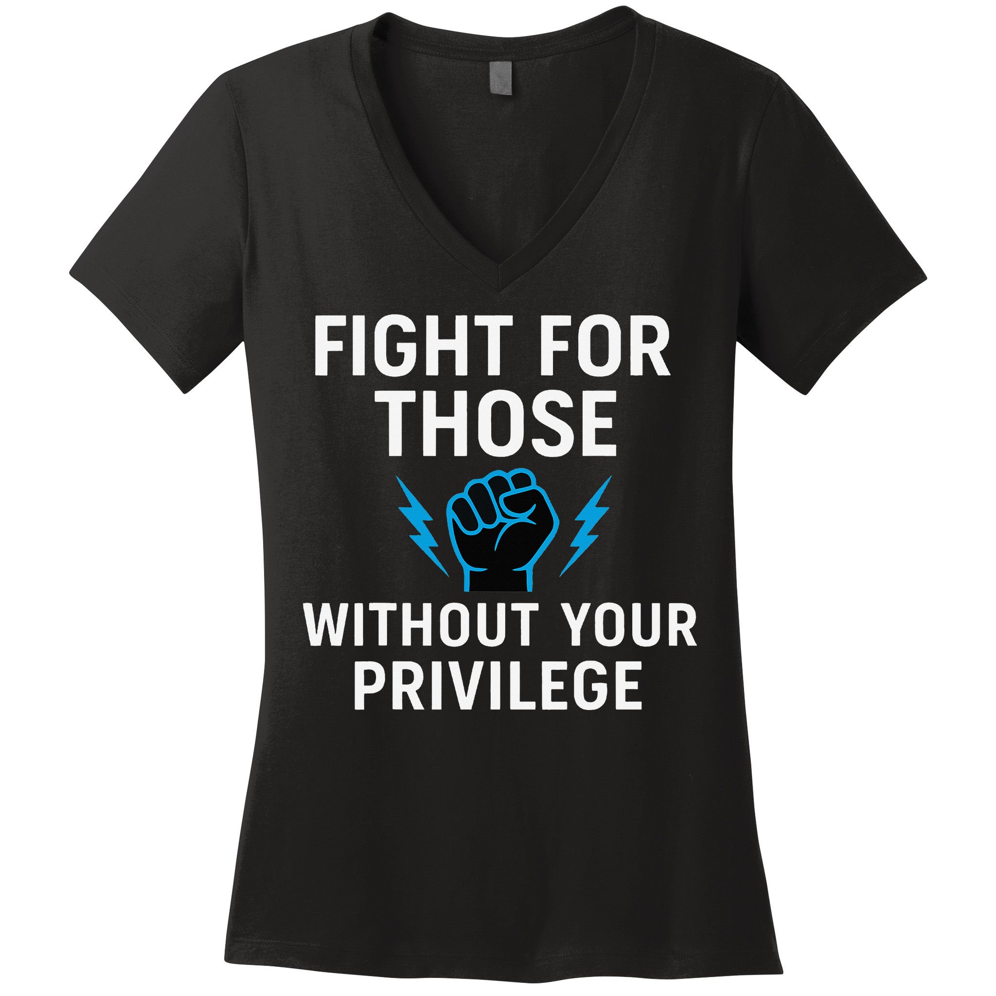 Fight For Those Without Your Privilege Women's V-Neck T-Shirt