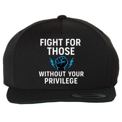 Fight For Those Without Your Privilege Wool Snapback Cap