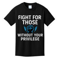 Fight For Those Without Your Privilege Kids T-Shirt