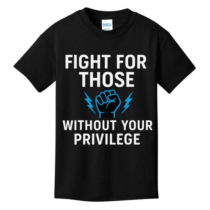 Fight For Those Without Your Privilege Kids T-Shirt