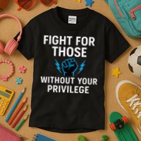 Fight For Those Without Your Privilege Kids T-Shirt