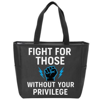 Fight For Those Without Your Privilege Zip Tote Bag