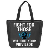 Fight For Those Without Your Privilege Zip Tote Bag