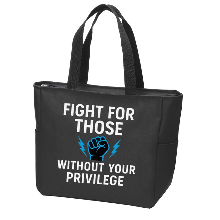 Fight For Those Without Your Privilege Zip Tote Bag